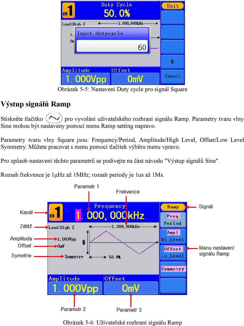 Parametry tvaru vlny Square jsou: Frequency/Period, Amplitude/High Level, Offset/Low Level Symmetry.
