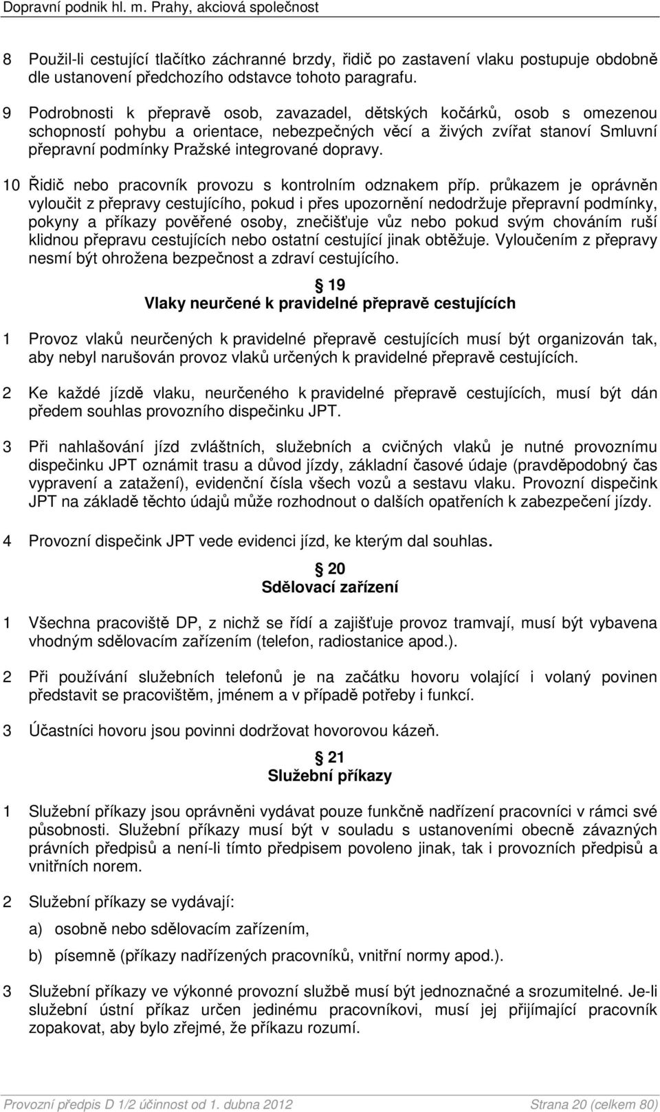 dopravy. 10 Řidič nebo pracovník provozu s kontrolním odznakem příp.