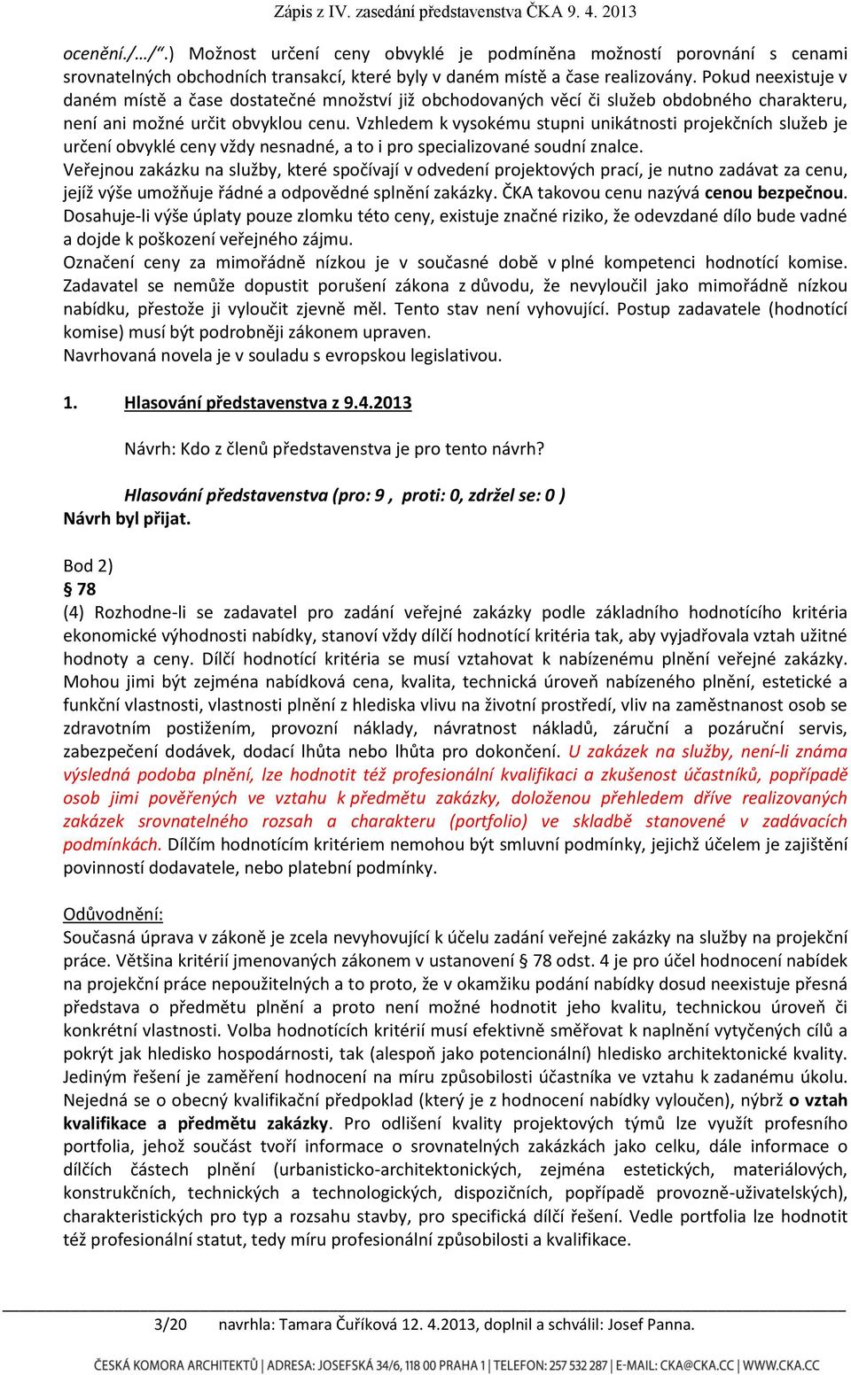 Vzhledem k vysokému stupni unikátnosti projekčních služeb je určení obvyklé ceny vždy nesnadné, a to i pro specializované soudní znalce.