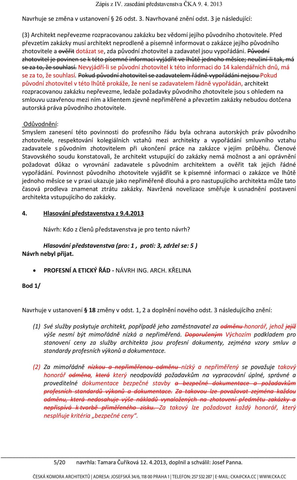 Původní zhotovitel je povinen se k této písemné informaci vyjádřit ve lhůtě jednoho měsíce; neučiní-li tak, má se za to, že souhlasí.