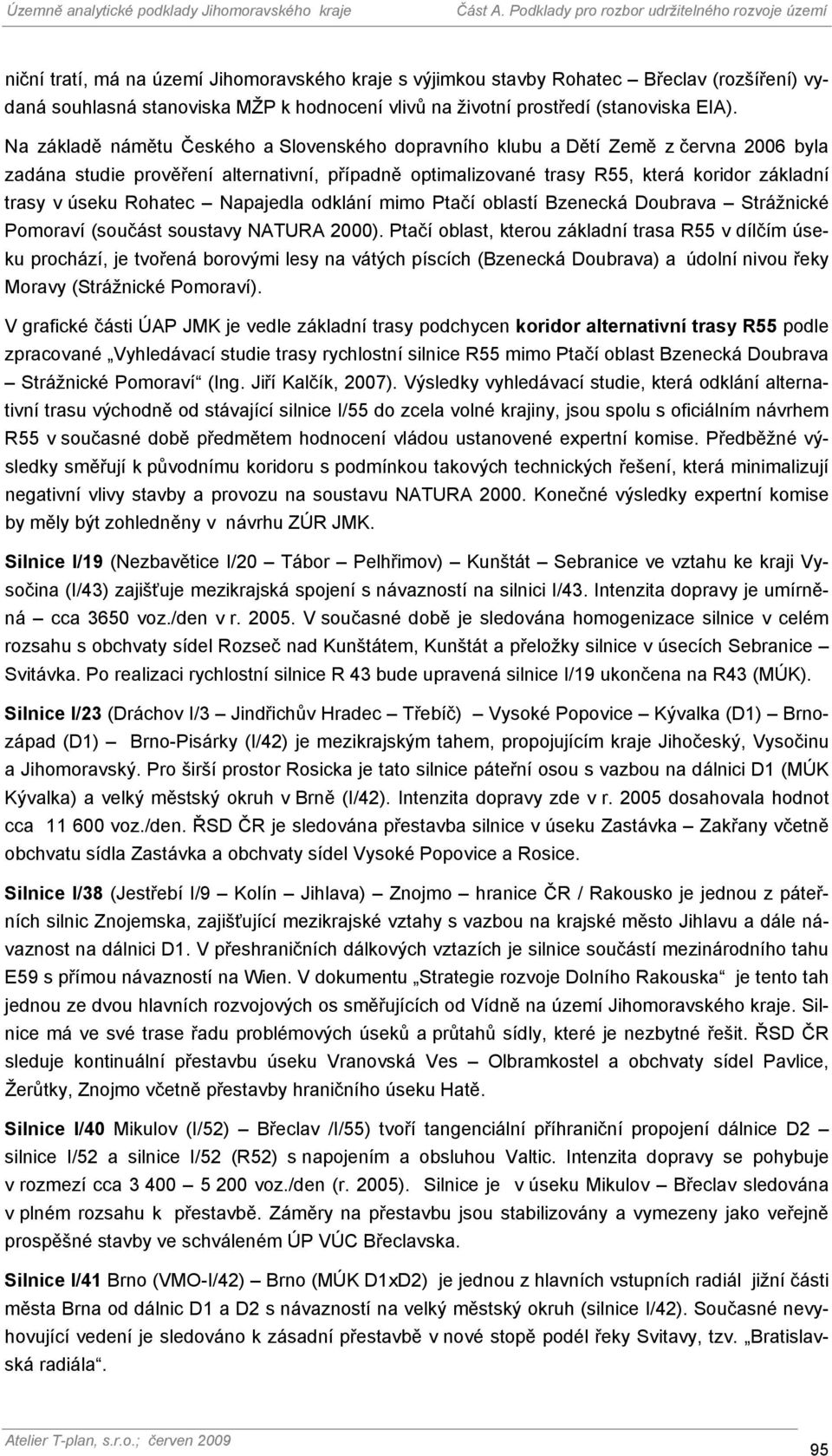 Rohatec Napajedla odklání mimo Ptačí oblastí Bzenecká Doubrava Strážnické Pomoraví (součást soustavy NATURA 2000).