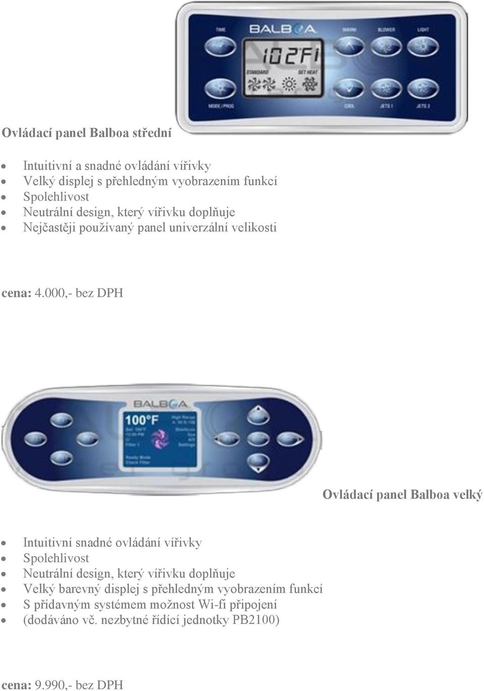 000,- bez DPH Ovládací panel Balboa velký Intuitivní snadné ovládání vířivky Spolehlivost Neutrální design, který vířivku doplňuje