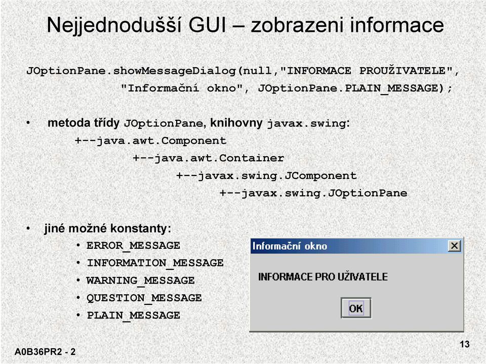 PLAIN_MESSAGE); metoda třídy JOptionPane, knihovny javax.swing: +--java.awt.component +--java.awt.container +--javax.