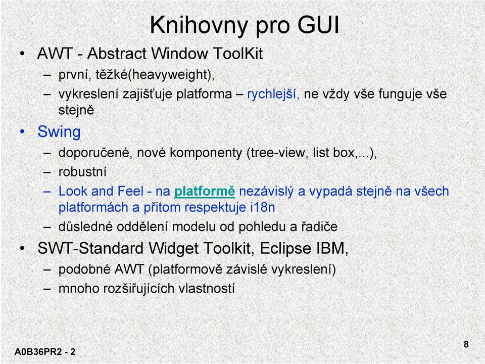 ..), robustní Look and Feel - na platformě nezávislý a vypadá stejně na všech platformách a přitom respektuje i18n