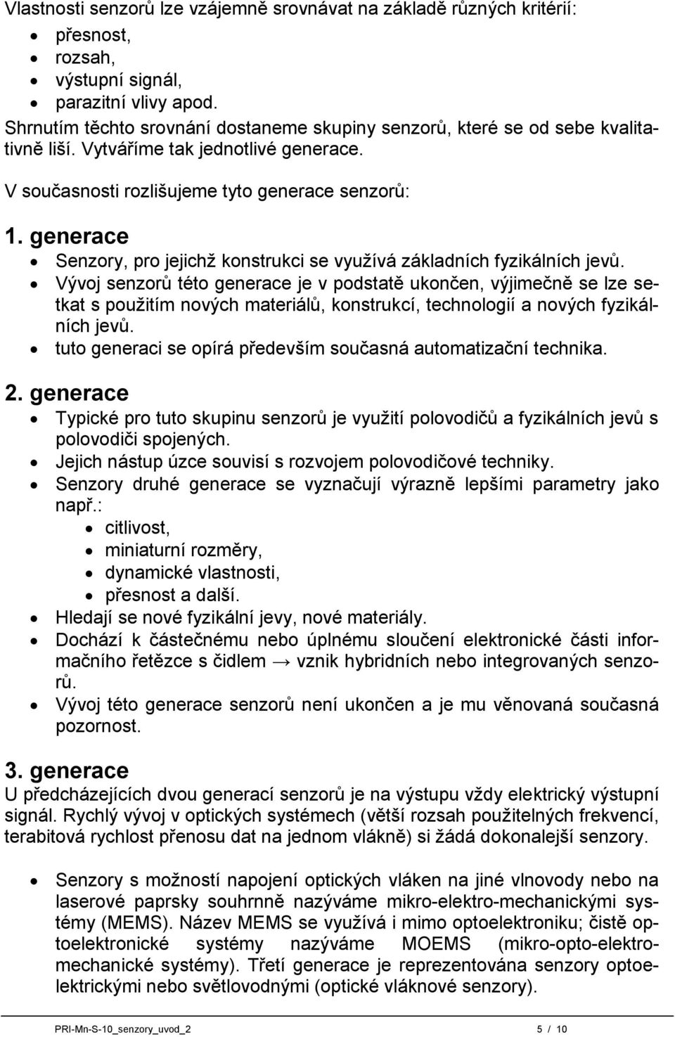 generace Senzory, pro jejichž konstrukci se využívá základních fyzikálních jevů.