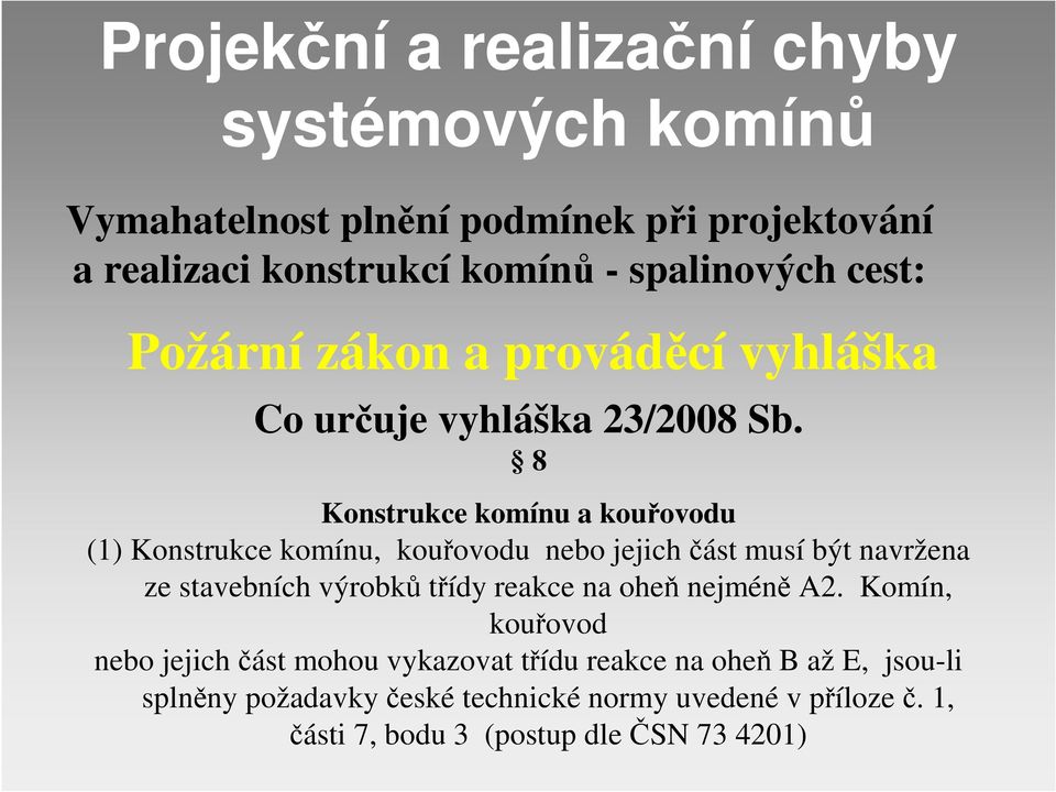 8 Konstrukce komínu a kouřovodu (1) Konstrukce komínu, kouřovodu nebo jejich část musí být navržena ze stavebních výrobků třídy reakce na