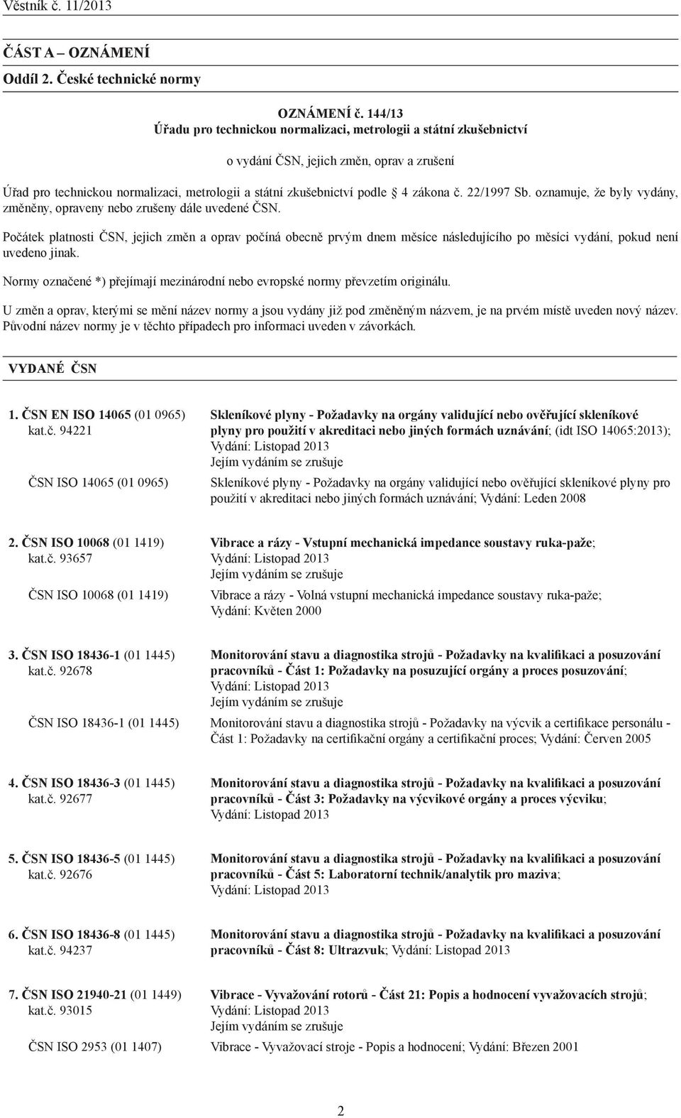 22/1997 Sb. oznamuje, že byly vydány, změněny, opraveny nebo zrušeny dále uvedené ČSN.