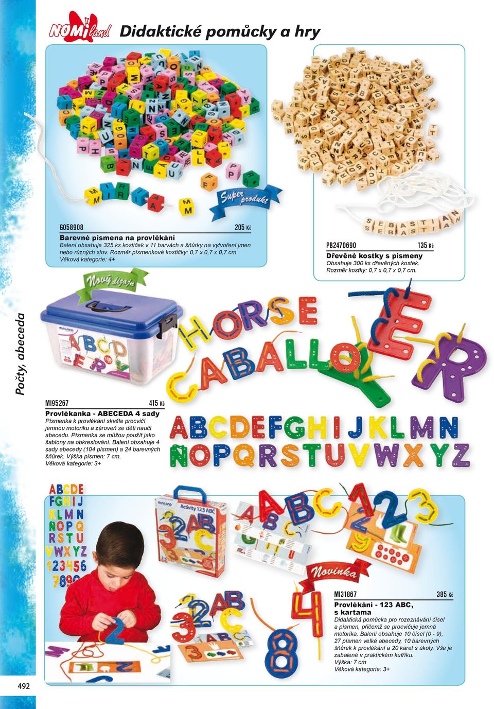Věková kategorie: 4+ MI95267 415 Kč Provlékanka - ABECEDA 4 sady Písmenka k provlékání skvěle procvičí jemnou motoriku a zároveň se děti naučí abecedu.