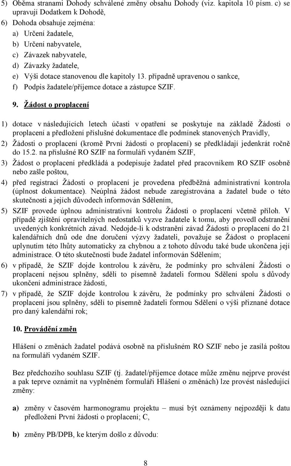 případně upravenou o sankce, f) Podpis žadatele/příjemce dotace a zástupce SZIF. 9.