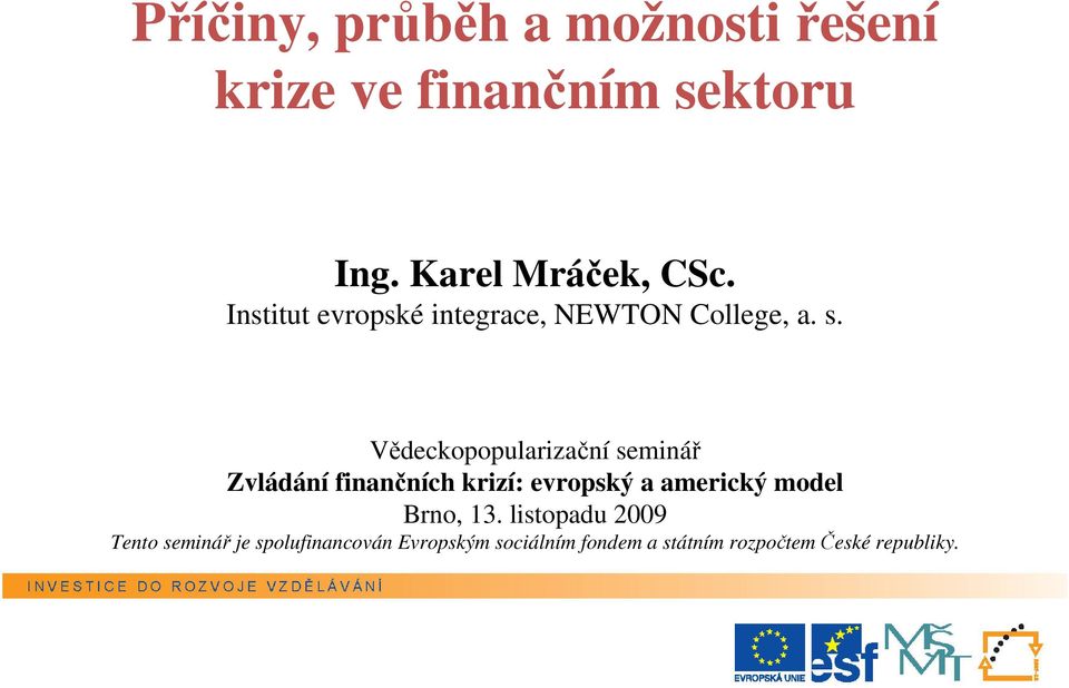 Vědeckopopularizační seminář Zvládání finančních krizí: evropský a americký model