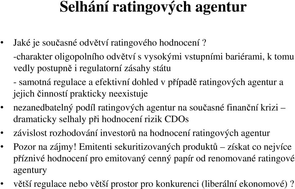 agentur a jejich činností prakticky neexistuje nezanedbatelný podíl ratingových agentur na současné finanční krizi dramaticky selhaly při hodnocení rizik CDOs závislost