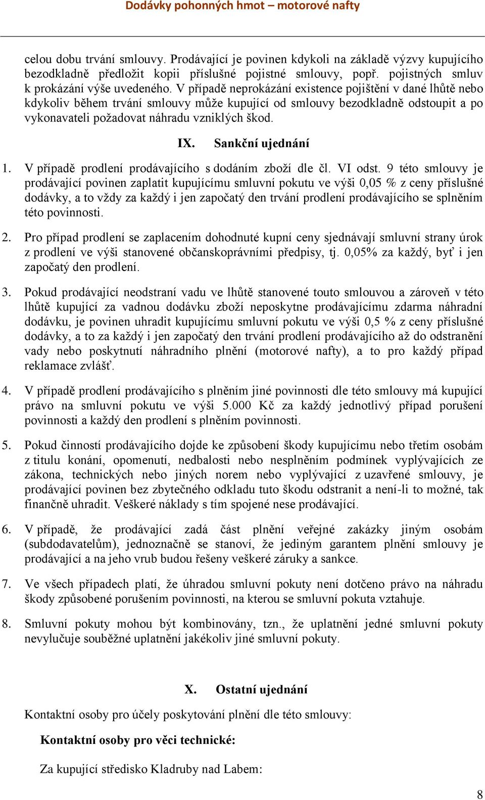 Sankční ujednání 1. V případě prodlení prodávajícího s dodáním zboží dle čl. VI odst.