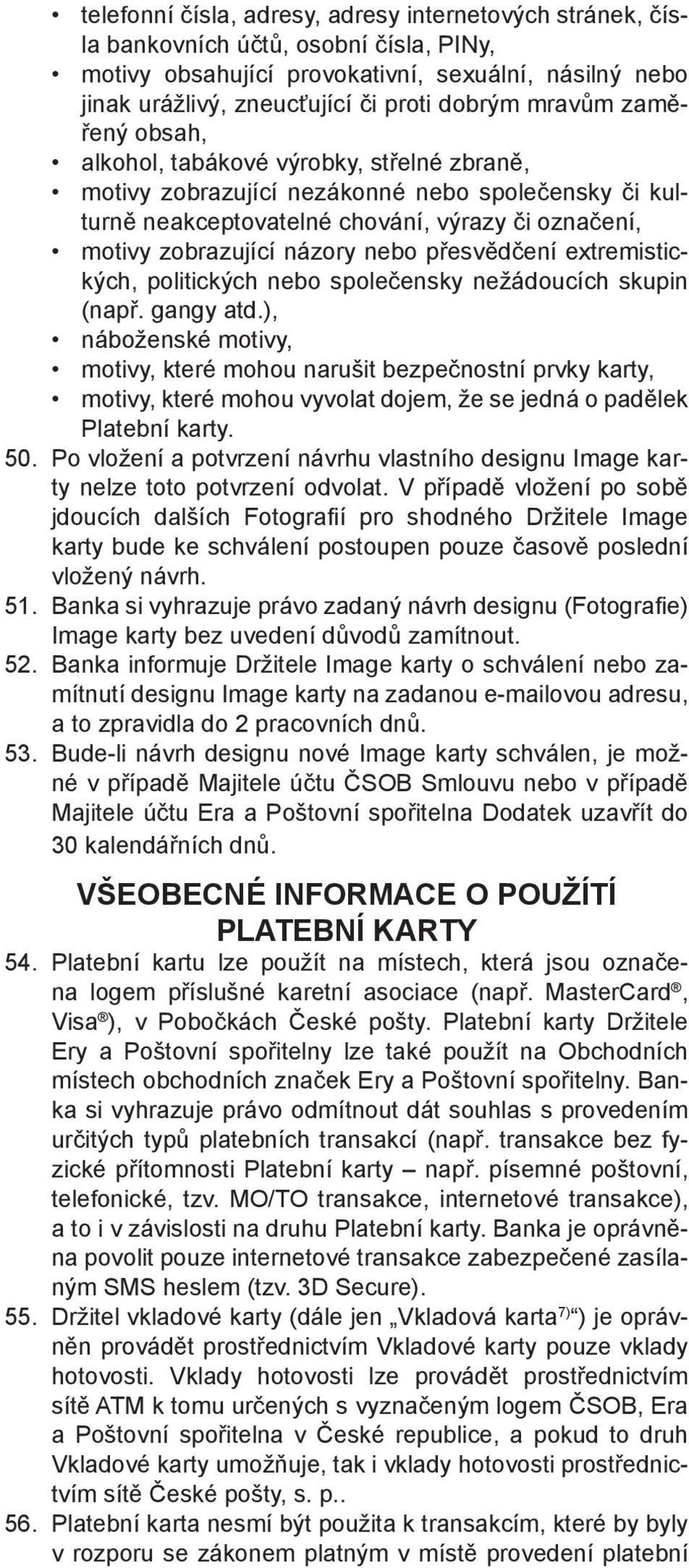 nebo přesvědčení extremistických, politických nebo společensky nežádoucích skupin (např. gangy atd.