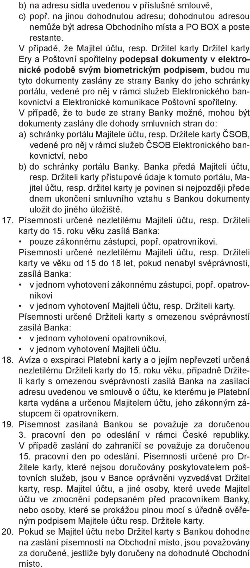 vedené pro něj v rámci služeb Elektronického bankovnictví a Elektronické komunikace Poštovní spořitelny.