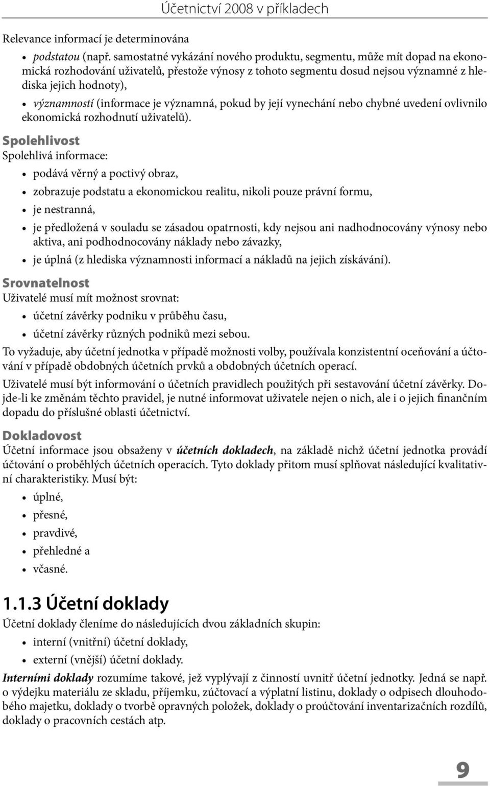 (informace je významná, pokud by její vynechání nebo chybné uvedení ovlivnilo ekonomická rozhodnutí uživatelů).