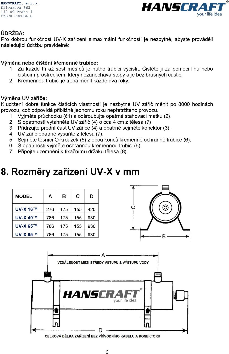 Křemennou trubici je třeba měnit každé dva roky.