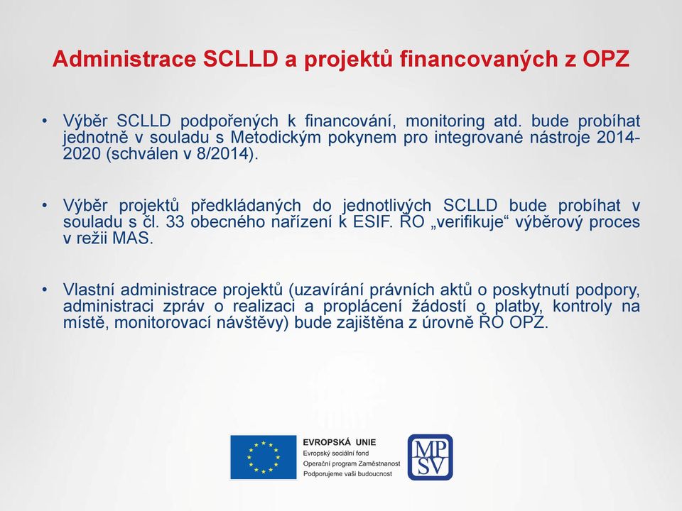 Výběr projektů předkládaných do jednotlivých SCLLD bude probíhat v souladu s čl. 33 obecného nařízení k ESIF.