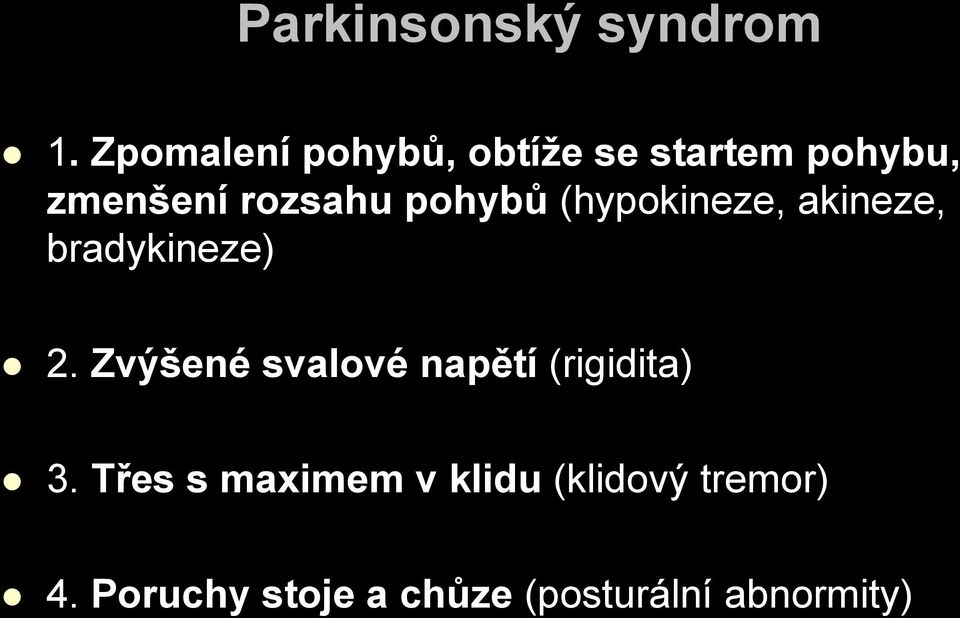 pohybů (hypokineze, akineze, bradykineze) 2.