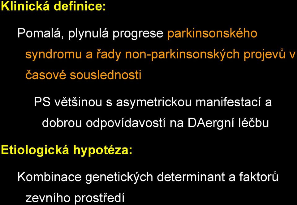 asymetrickou manifestací a dobrou odpovídavostí na DAergní léčbu