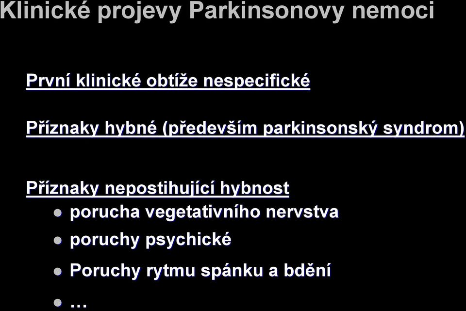 parkinsonský syndrom) Příznaky nepostihující hybnost