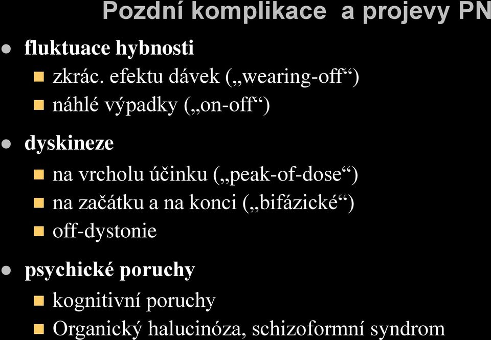 vrcholu účinku ( peak-of-dose ) na začátku a na konci ( bifázické )