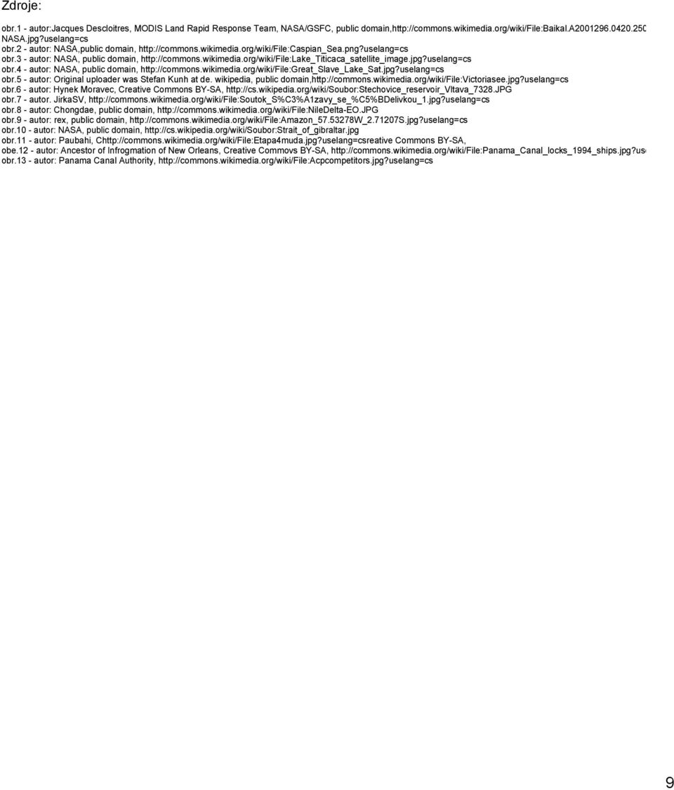 jpg?uselang=cs obr.4 autor: NASA, public domain, http://commons.wikimedia.org/wiki/file:great_slave_lake_sat.jpg?uselang=cs obr.5 autor: Original uploader was Stefan Kunh at de.