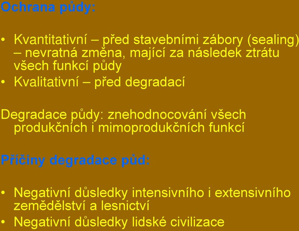 znehodnocování všech produkčních i mimoprodukčních funkcí Příčiny degradace půd: