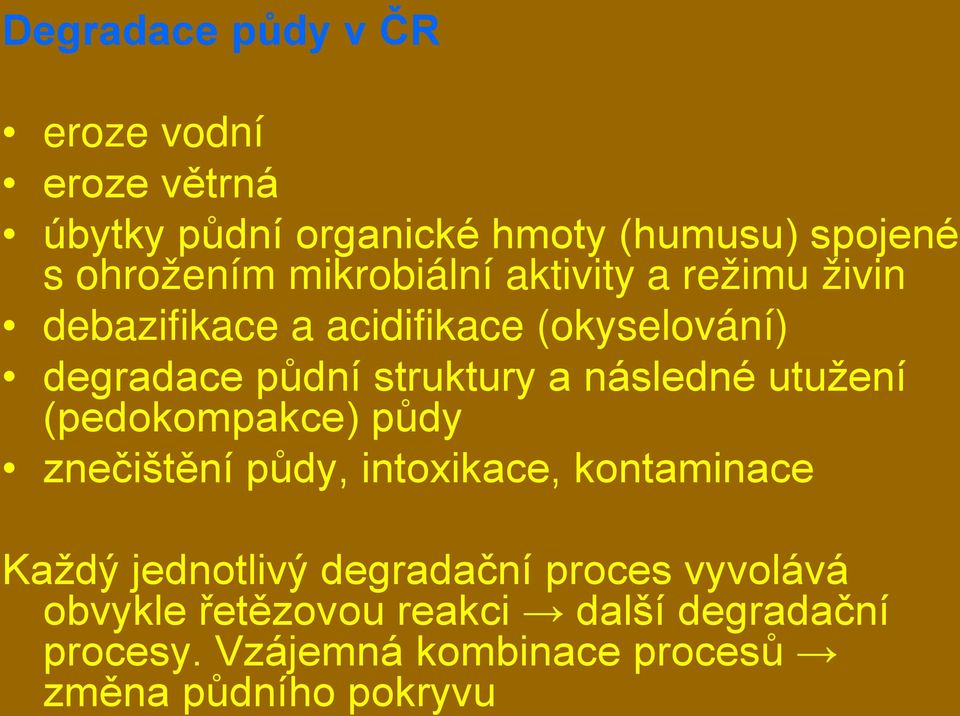 následné utužení (pedokompakce) půdy znečištění půdy, intoxikace, kontaminace Každý jednotlivý degradační