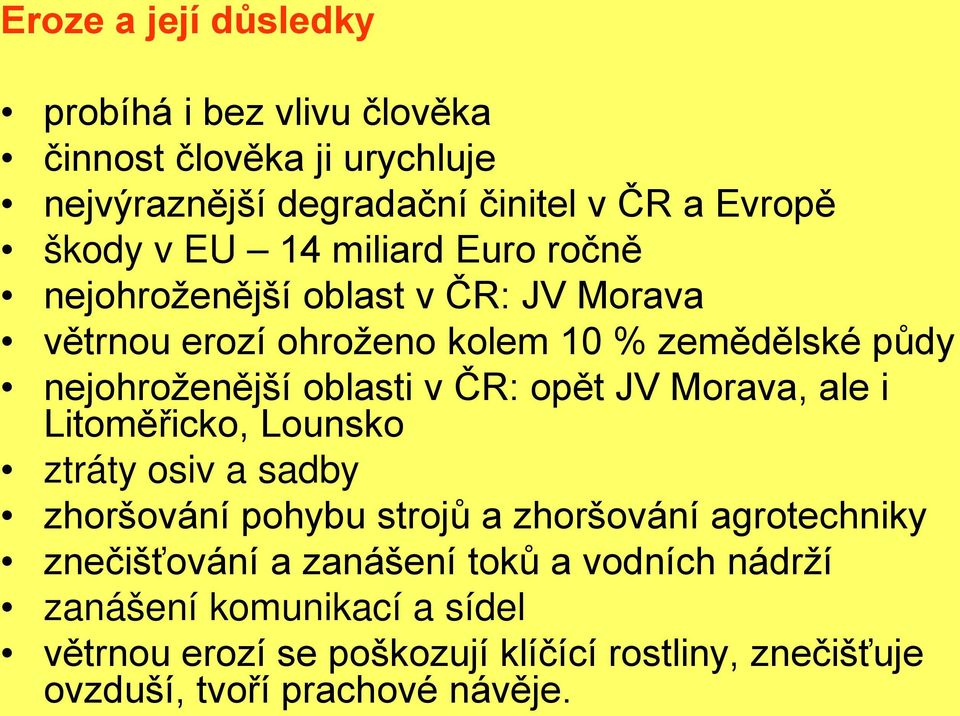 ČR: opět JV Morava, ale i Litoměřicko, Lounsko ztráty osiv a sadby zhoršování pohybu strojů a zhoršování agrotechniky znečišťování a