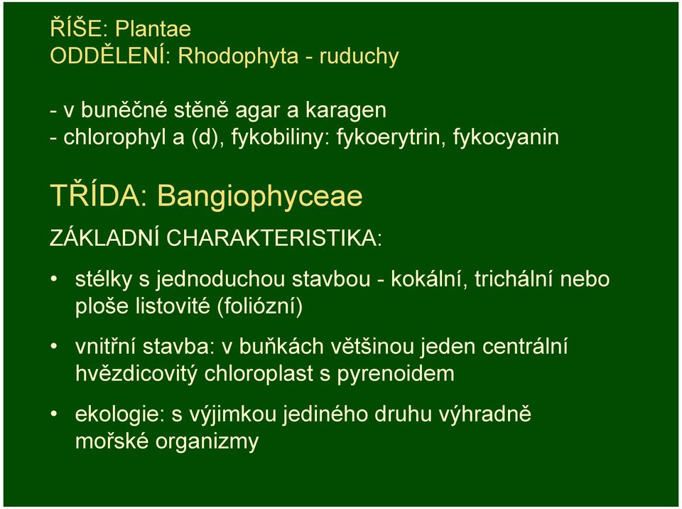 jednoduchou stavbou - kokální, trichální nebo ploše listovité (foliózní) vnitřní stavba: v buňkách