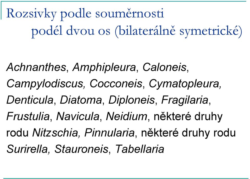 Denticula, Diatoma, Diploneis, Fragilaria, Frustulia, Navicula, Neidium,