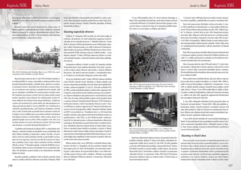 srpna na celostřediskovém výletu k Třebechovickému betlému, do ZOO ve Dvoře Králové, okolí Náchoda, pevnosti Dobrošov a Masarykovy chaty.