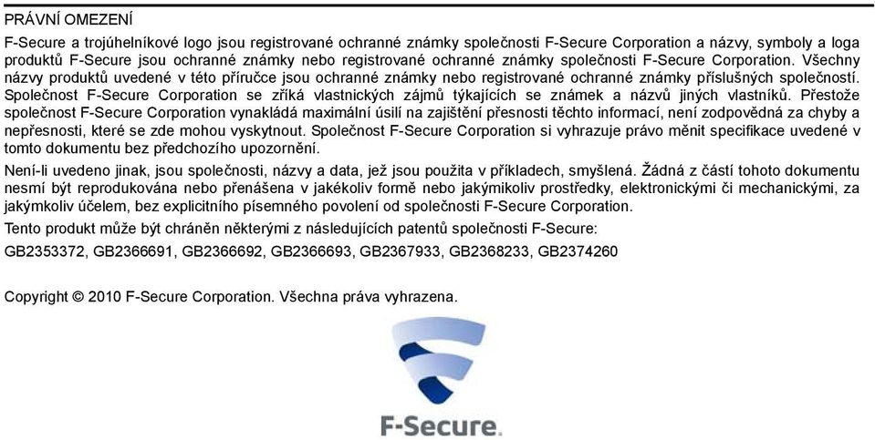 Společnost F-Secure Corporation se zříká vlastnických zájmů týkajících se známek a názvů jiných vlastníků.