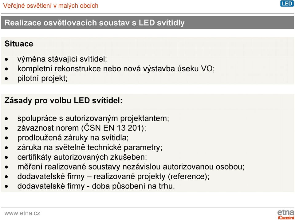 prodloužená záruky na svítidla; záruka na světelně technické parametry; certifikáty autorizovaných zkušeben; měření realizované