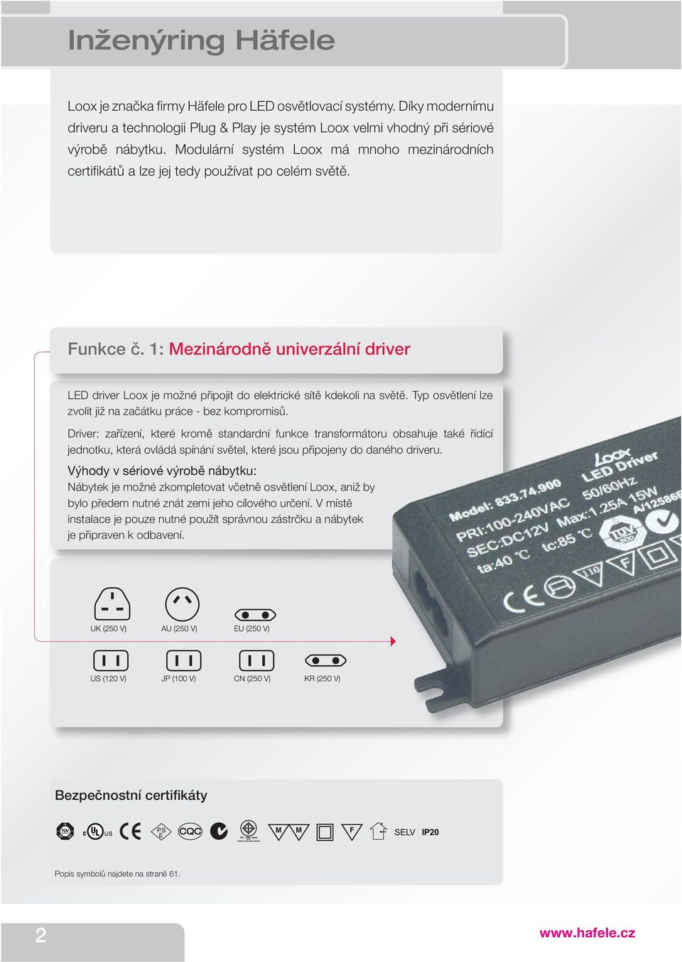 1: Mezinárodně univerzální driver LED driver Loox je možné připojit do elektrické sítě kdekoli na světě. Typ osvětlení lze zvolit již na začátku práce - bez kompromisů.