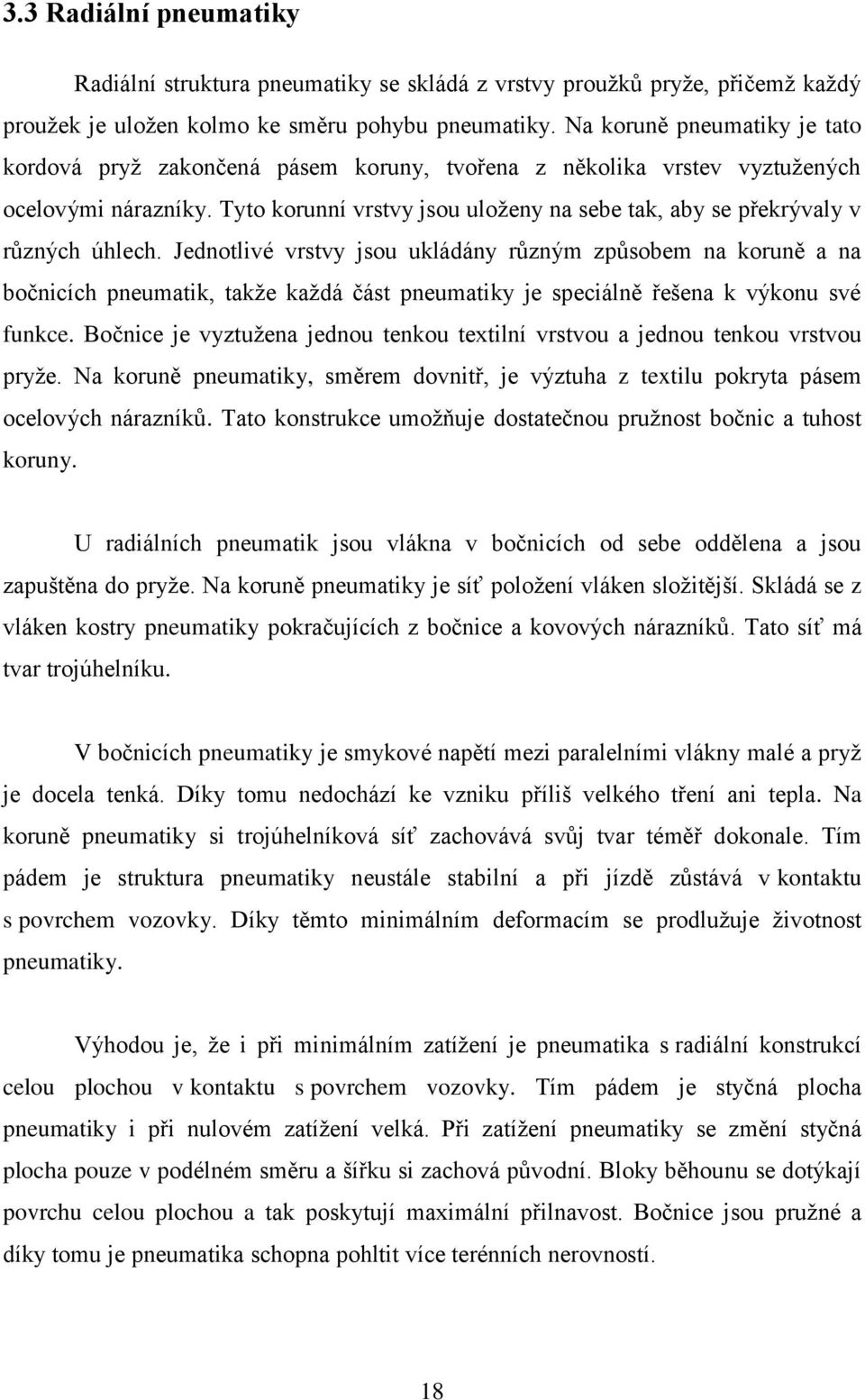 Tyto korunní vrstvy jsou uloženy na sebe tak, aby se překrývaly v různých úhlech.