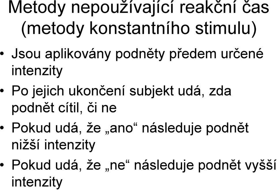 subjekt udá, zda podnět cítil, či ne Pokud udá, že ano následuje