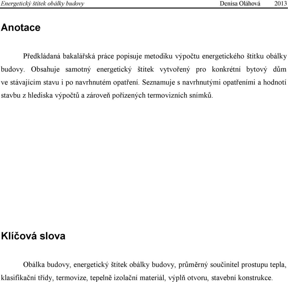 Seznamuje s navrhnutými opatřeními a hodnotí stavbu z hlediska výpočtů a zároveň pořízených termovizních snímků.