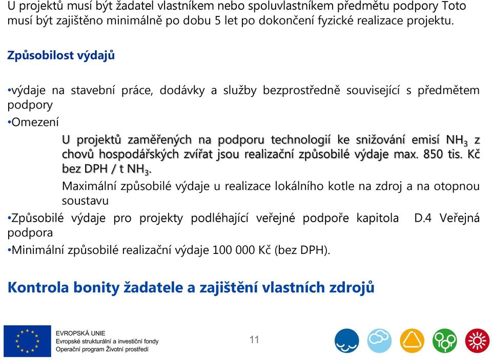 z chovů hospodářských zvířat jsou realizační způsobilé výdaje max. 850 tis. Kč bez DPH / t NH 3.