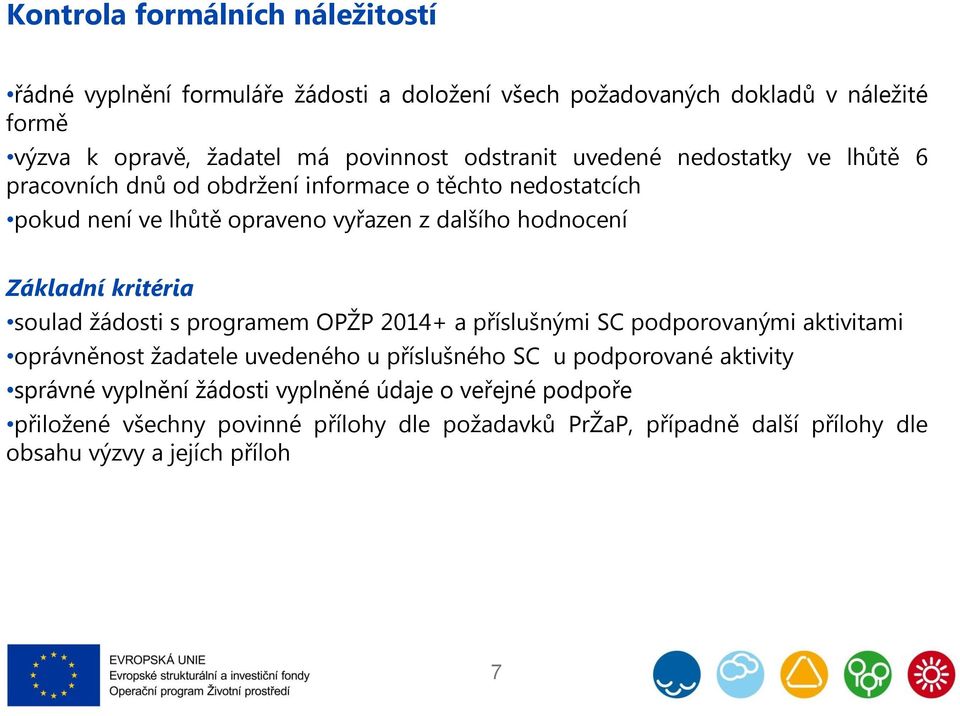 Základní kritéria soulad žádosti s programem OPŽP 2014+ a příslušnými SC podporovanými aktivitami oprávněnost žadatele uvedeného u příslušného SC u podporované