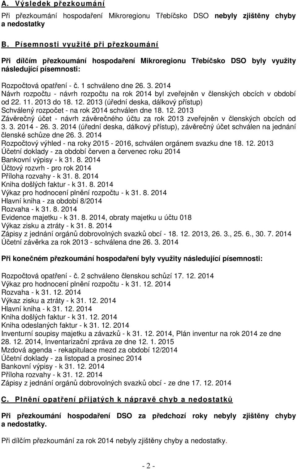 2014 Návrh rozpočtu - návrh rozpočtu na rok 2014 byl zveřejněn v členských obcích v období od 22. 11. 2013 do 18. 12.