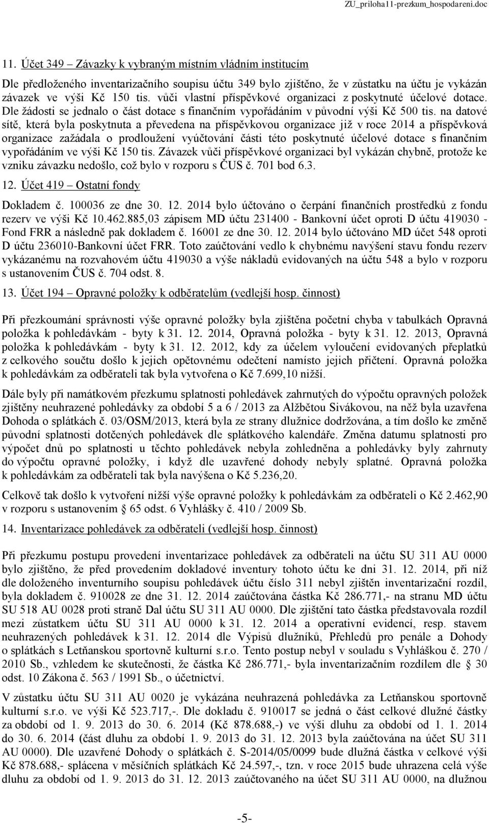 na datové sítě, která byla poskytnuta a převedena na příspěvkovou organizace již v roce 2014 a příspěvková organizace zažádala o prodloužení vyúčtování části této poskytnuté účelové dotace s