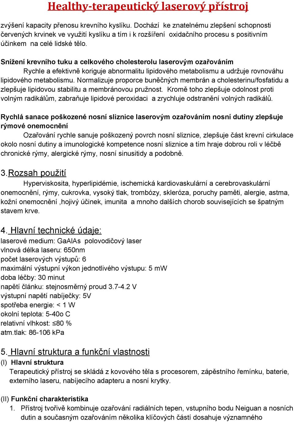 Snížení krevního tuku a celkového cholesterolu laserovým ozařováním Rychle a efektivně koriguje abnormalitu lipidového metabolismu a udržuje rovnováhu lipidového metabolismu.