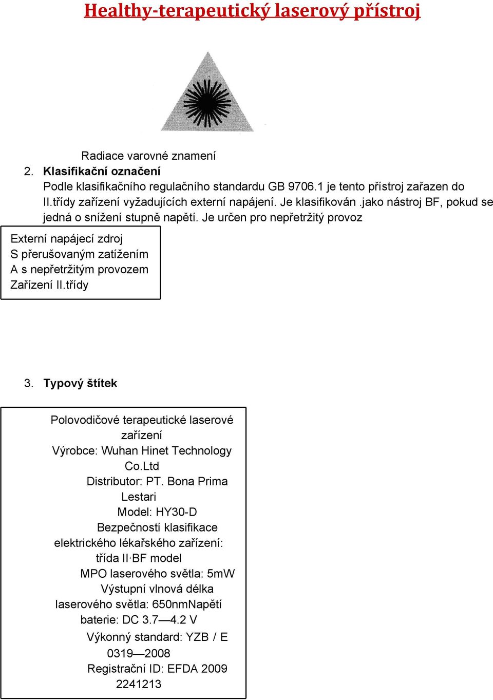 třídy 3. Typový štítek Polovodičové terapeutické laserové zařízení Výrobce: Wuhan Hinet Technology Co.Ltd Distributor: PT.