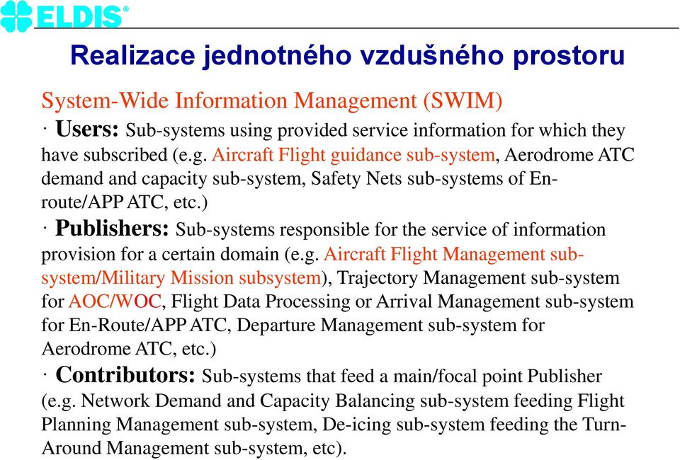 ) Publishers: Sub-systems responsible for the service of information provision for a certain domain (e.g.