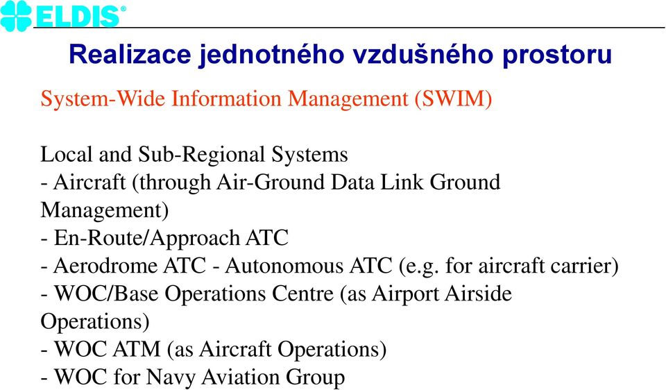 En-Route/Approach ATC - Aerodrome ATC - Autonomous ATC (e.g.