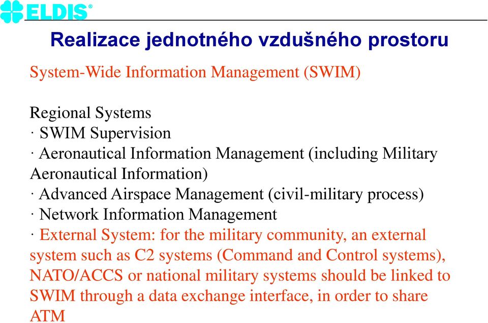 Network Information Management External System: for the military community, an external system such as C2 systems (Command and