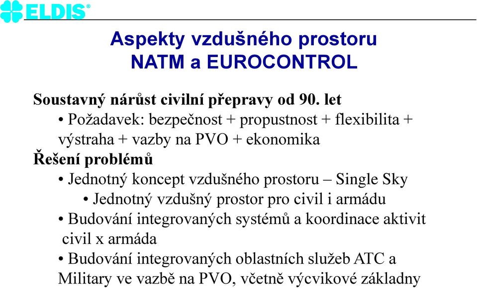 Jednotný koncept vzdušného prostoru Single Sky Jednotný vzdušný prostor pro civil i armádu Budování