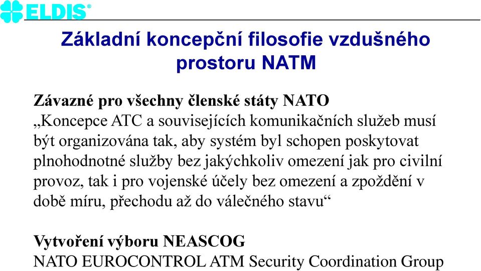 služby bez jakýchkoliv omezení jak pro civilní provoz, tak i pro vojenské účely bez omezení a zpoždění v