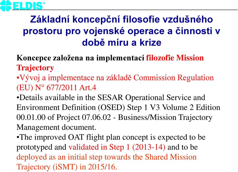 4 Details available in the SESAR Operational Service and Environment Definition (OSED) Step 1 V3 Volume 2 Edition 00.01.00 of Project 07.06.
